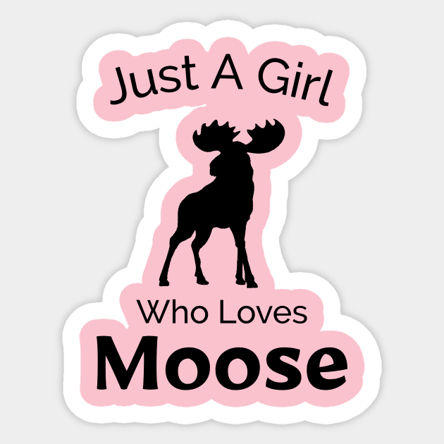 Just A Girl Who Loves Moose - Outdoors Adventure Design Sticker by Be Yourself Tees